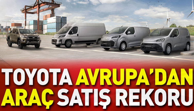 Toyota Avrupa'dan araç satış rekoru