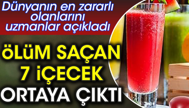 Ölüm saçan 7 içecek ortaya çıktı. Dünyanın en zararlı olanlarını uzmanlar açıkladı