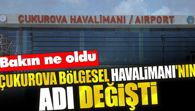 Çukurova Bölgesel Havalimanı'nın adı değişti