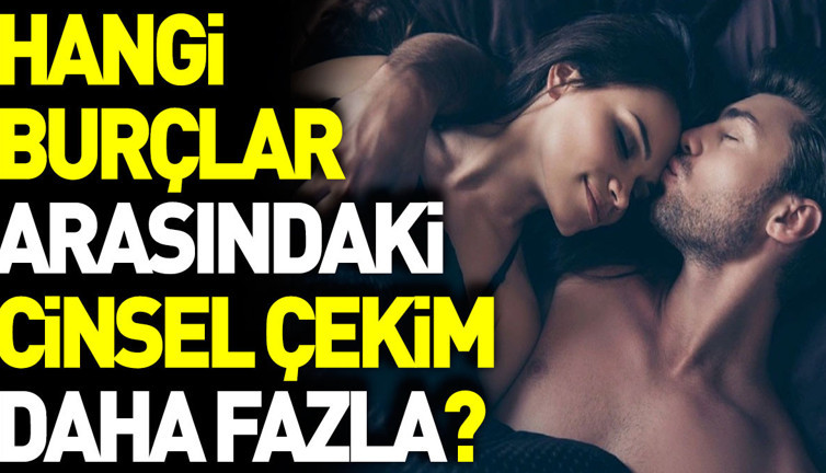 Hangi burçlar arasındaki cinsel çekim daha fazla?