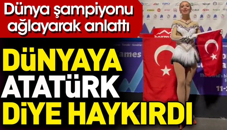 Dünyaya Atatürk diye haykırdı. Dünya şampiyonu ağlayarak anlattı
