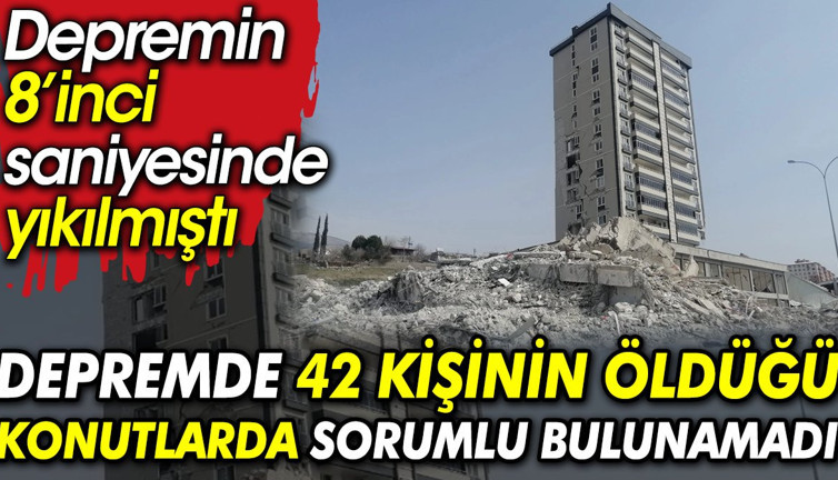 Depremde 42 kişinin öldüğü konutlarda sorumlu bulunamadı. Depremin 8’inci saniyesinde yıkıldı