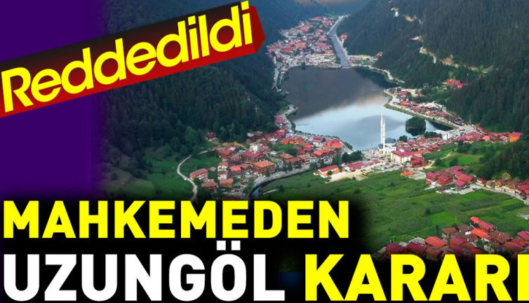 Mahkemeden Uzungöl kararı. Millet Bahçesi yapılması reddedildi