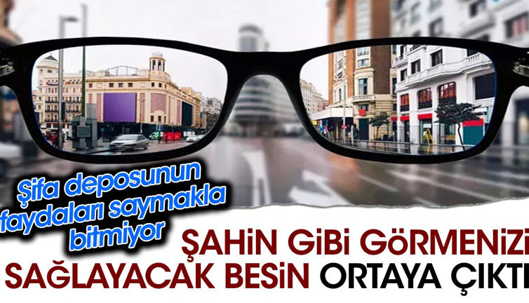 Şahin gibi görmenizi sağlayacak besin ortaya çıktı. Şifa deposunun faydaları saymakla bitmiyor