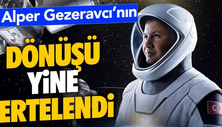 Alper Gezeravcı'nın dönüşü yine ertelendi