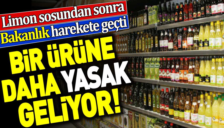 Limon sosundan sonra Bakanlık harekete geçti. Bir ürüne daha yasak geliyor