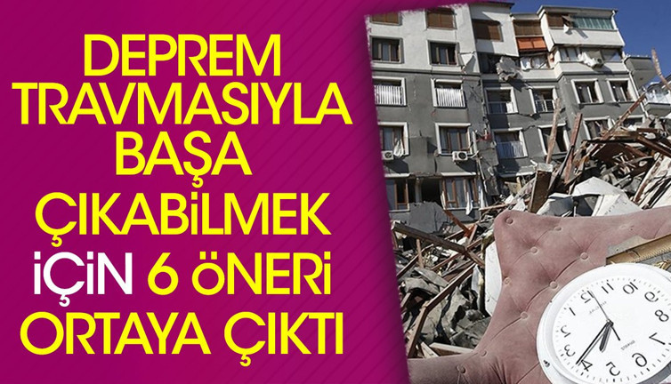 Deprem travmasıyla başa çıkabilmek için 6 öneri ortaya çıktı