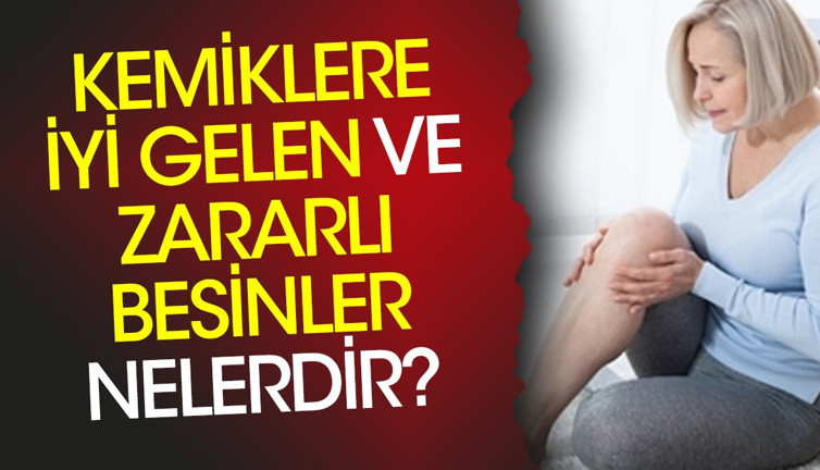 Kemiklere iyi gelen ve zararlı besinler nelerdir?