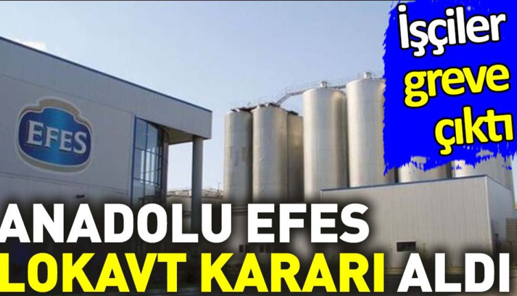 İşçilere greve çıktı Anadolu Efes lokavt kararı aldı