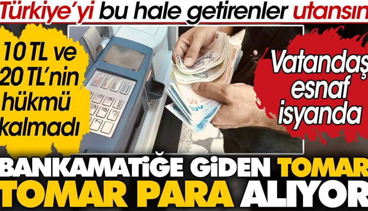 Bankamatiğe giden tomar tomar para çekecek. Türkiye'yi bu hale getirenler utansın