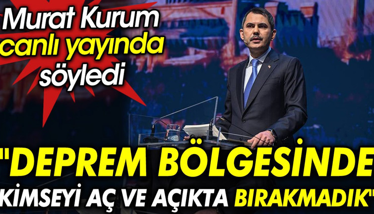 Murat Kurum canlı yayında söyledi: Deprem bölgesinde kimseyi aç ve açıkta bırakmadık