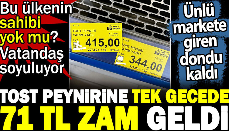 Tost peynirine tek gecede 71 TL zam geldi. Bu ülkenin sahibi yok mu vatandaş soyuluyor! Ünlü markete giren dondu kaldı