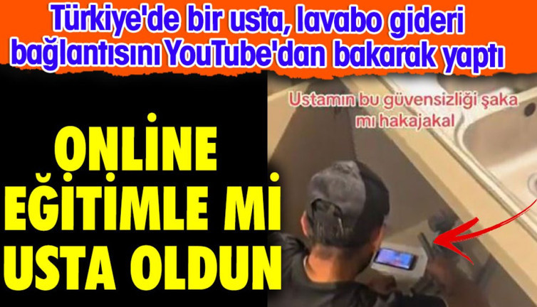 Online eğitimle mi usta oldun. Türkiye'de bir usta, lavabo gideri bağlantısını YouTube'dan bakarak yaptı
