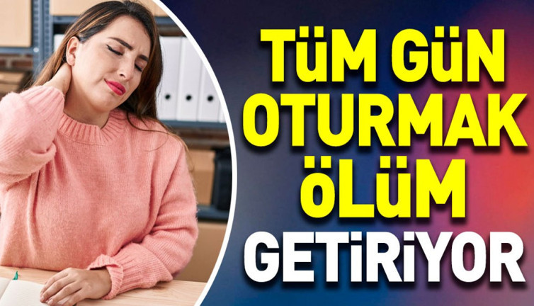 Tüm gün oturmak ölüm getiriyor