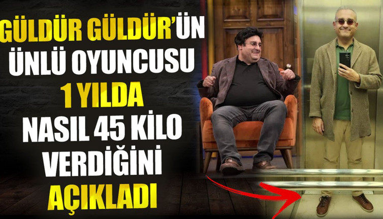 Güldür Güldür’ün ünlü oyuncusu 1yılda nasıl 45 kilo verdiğini açıkladı