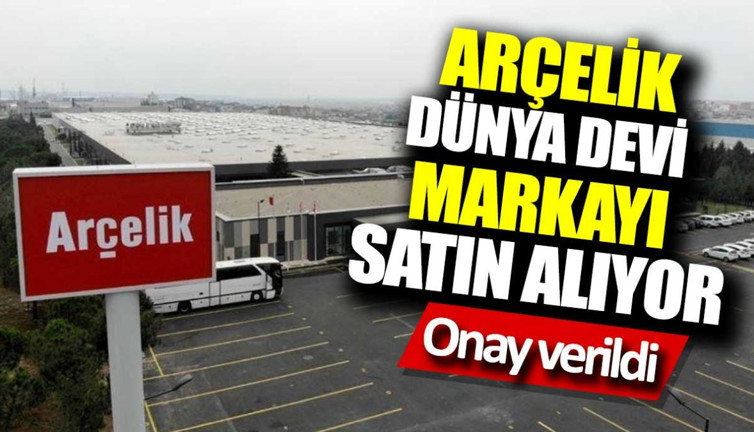 Arçelik dünya devi markayı satın alıyor. Onay verildi