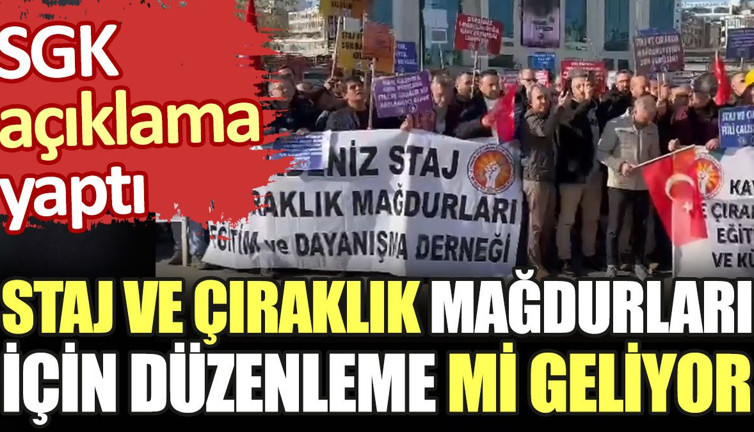 Staj ve çıraklık mağdurları için düzenleme mi geliyor. SGK açıklama yaptı