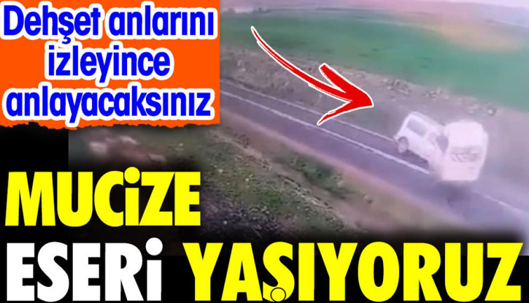 Mucize eseri yaşıyoruz. Görüntüleri izleyince anlayacaksınız