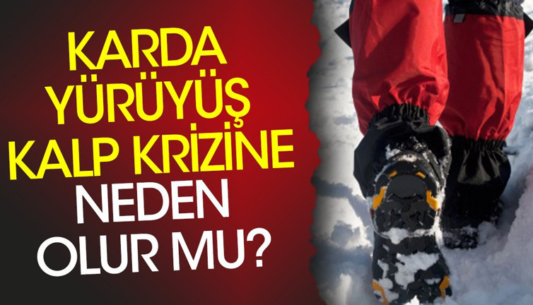 Karda yürüyüş kalp krizine neden olur mu?