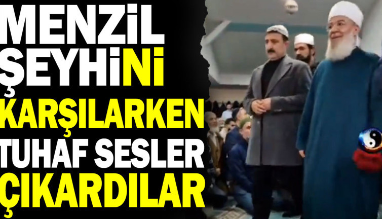 Menzil şeyhini karşılarken tuhaf sesler çıkardılar