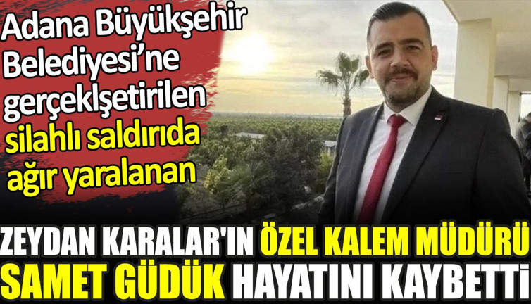 Son dakika... Zeydan Karalar'ın Özel Kalemi Samet Güdük hayatını kaybetti