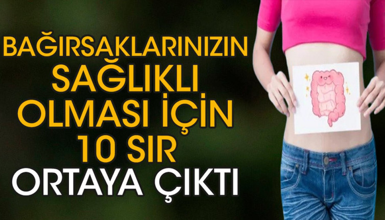 Bağırsaklarınızın sağlıklı olması için 10 sır ortaya çıktı