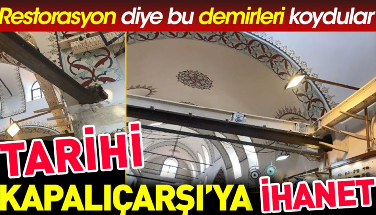 Tarihi Kapalıçarşı'ya ihanet. Restorasyon diye bu demirleri koydular
