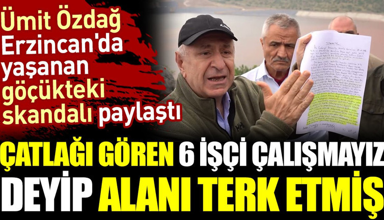 Erzincan'da yaşanan göçükteki skandal ortaya çıktı. Çatlağı gören 6 işçi çalışmayız deyip alanı terk etmiş