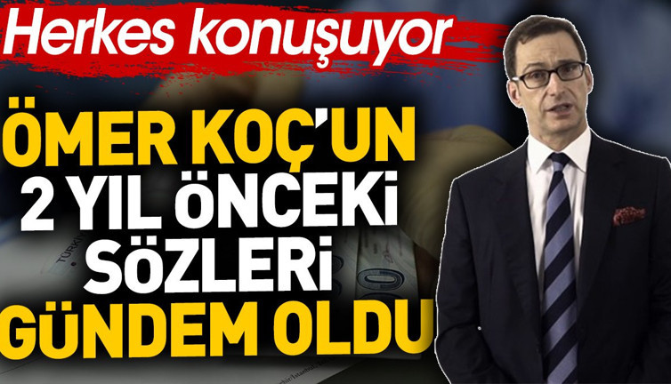 Ömer Koç'un 2 yıl önceki sözleri gündem oldu. Herkes konuşuyor