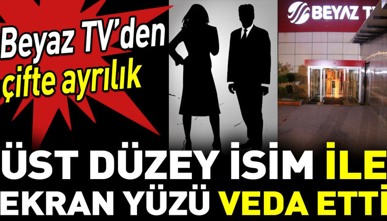 Beyaz TV’den çifte ayrılık. Üst düzey isim ile ekran yüzü veda etti