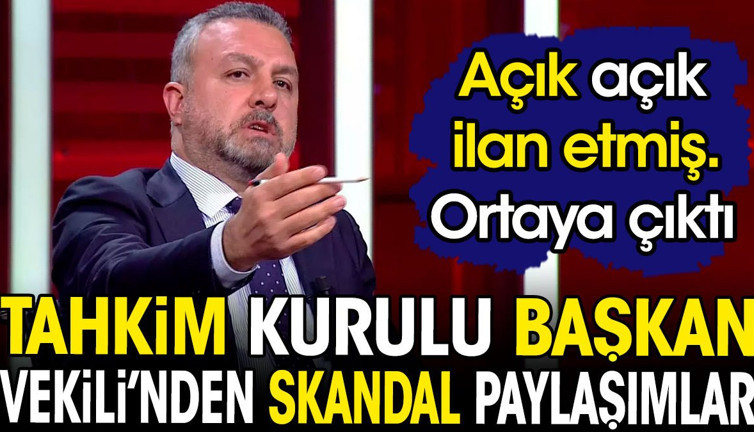 Tahkim Kurulu Başkan Vekili'nden skandal paylaşımlar. Açık açık ilan etmiş. Ortaya çıktı