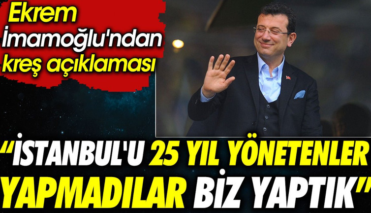 Ekrem İmamoğlu'ndan kreş açıklaması: İstanbul'u 25 yıl yönetenler yapmadılar biz yaptık