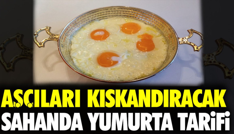 Aşçıları kıskandıracak sahanda yumurta tarifi