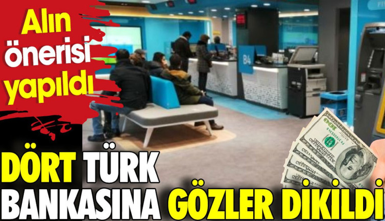 Dört Türk bankasına gözler dikildi. Alın önerisi yapıldı