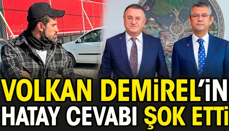 Volkan Demirel'in Hatay cevabı Özgür Özel'i şok etti
