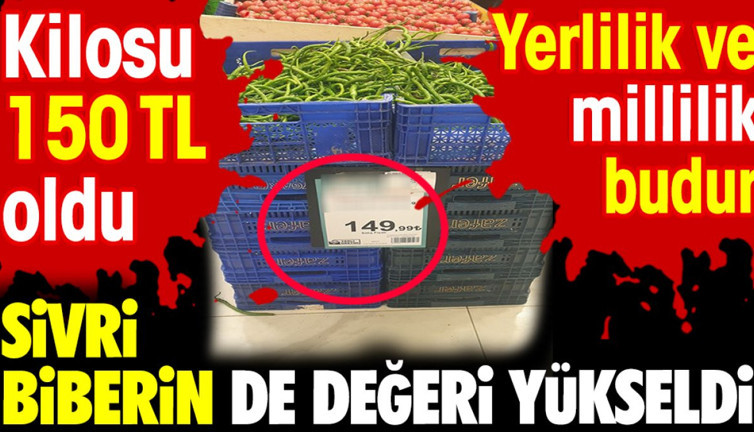 Sivri biberin de değeri yükseldi. Kilosu 150 TL oldu