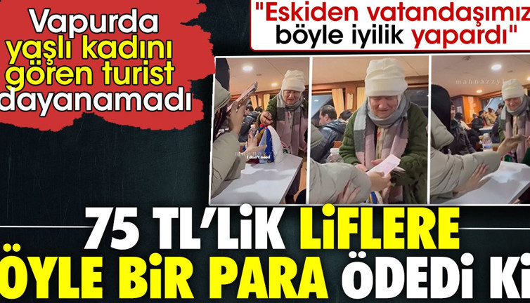 75 TL'lik liflere öyle bir para ödedi ki. Vapurda yaşlı kadını gören turist dayanamadı