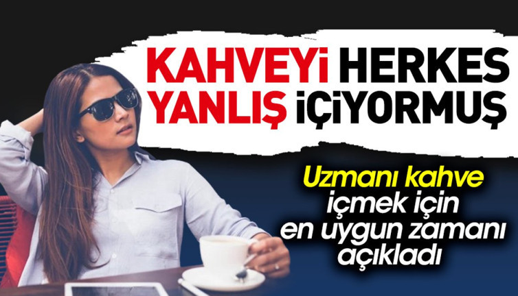 Kahveyi herkes yanlış içiyormuş. Uzmanı kahve içmek için en uygun zamanı açıkladı