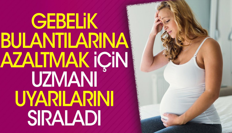 Gebelik bulantılarına azaltmak için uzmanı uyarılarını sıraladı