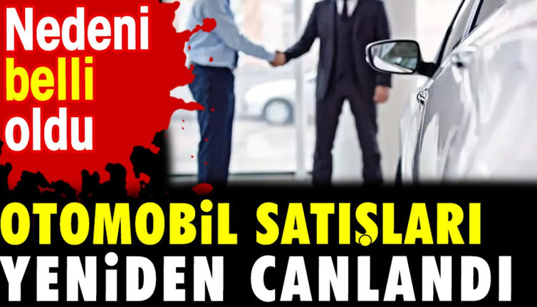 Otomobil satışları yeniden canlandı. Nedeni belli oldu
