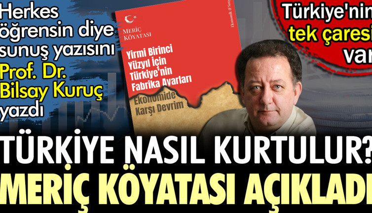 Türkiye nasıl kurtulur? Meriç Köyatası açıkladı. Sunuş yazısını Prof. Dr. Bilsay Kuruç yazdı. Türkiye'nin tek çaresi var