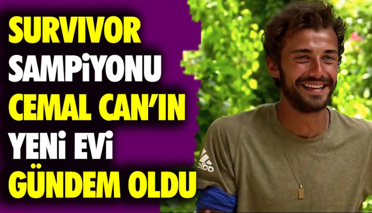 Survivor şampiyonu Cemal Can’ın yeni evi gündem oldu