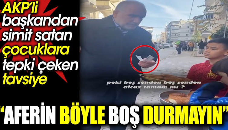 AKP’li başkandan çocuklara tepki çeken tavsiye: Aferin böyle boş durmayın