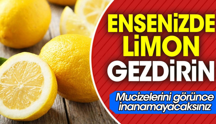 Ensenizde limon gezdirin. Mucizelerini görünce inanamayacaksınız