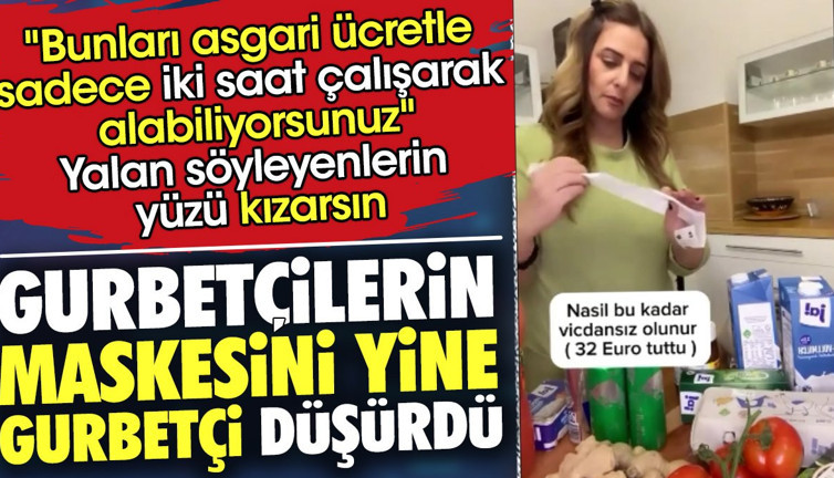 Gurbetçilerin maskesini yine gurbetçi düşürdü. "Bunları asgari ücretle sadece iki saat çalışarak alabiliyorsunuz" Yalan söyleyenlerin yüzü kızarsın