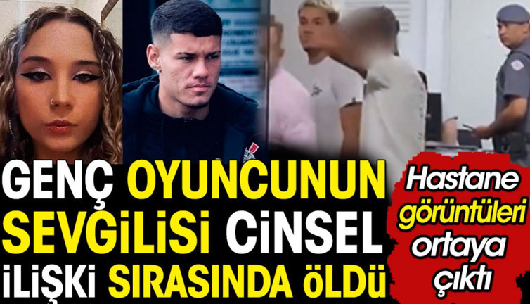 Genç futbolcunun sevgilisi cinsel ilişki sırasında öldü. Görüntüleri Brezilya kanalı yayınladı