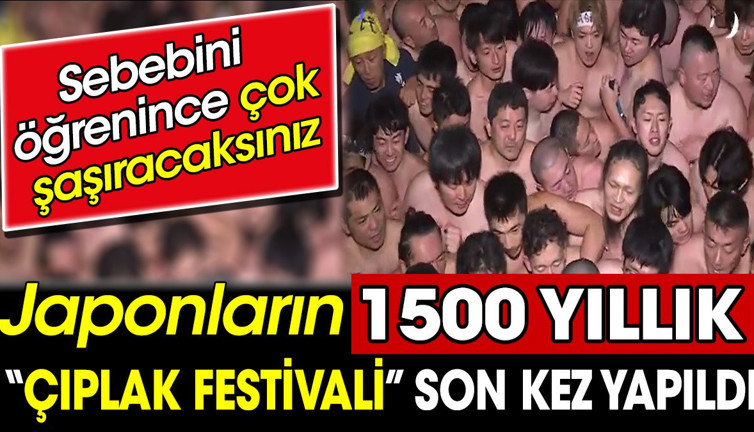 Japonların 1500 yıllık 'çıplak festivali' son kez yapıldı. Sebebini öğrenince çok şaşıracaksınız