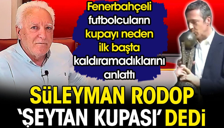 Fenerbahçe Şeytan Kupası'nı aldı. Futbolcular kaldıramadı. Nedenini Süleyman Rodop açıkladı