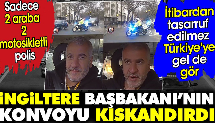 İngiltere başbakanının konvoyu kıskandırdı. İtibardan tasarruf edilmez Türkiye'ye gel de gör