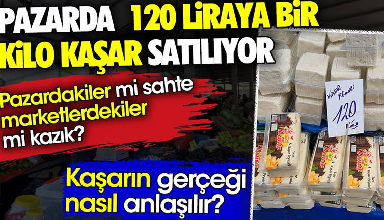Pazarda 120 liraya bir kilo kaşar satılıyor. Pazardakiler mi sahte marketlerdekiler mi kazık? Kaşarın gerçeği nasıl anlaşılır?